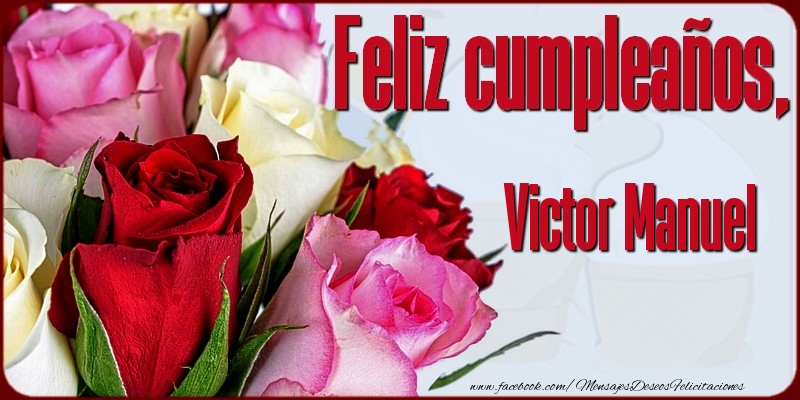 Felicitaciones de cumpleaños - Rosas | Feliz Cumpleaños, Victor Manuel!