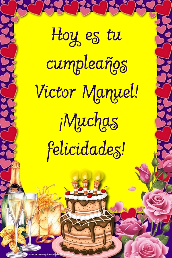 Felicitaciones de cumpleaños - Champán & Flores & Tartas | Hoy es tu cumpleaños Victor Manuel! ¡Muchas felicidades!