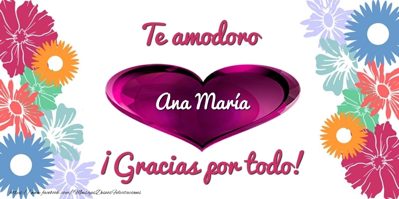 Felicitaciones de gracias - Corazón | Te amodoro Ana María ¡Gracias por todo!