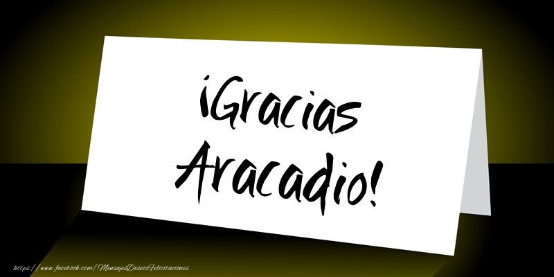 Felicitaciones de gracias - ¡Gracias Aracadio!