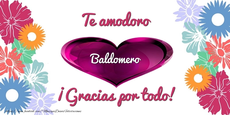 Felicitaciones de gracias - Te amodoro Baldomero ¡Gracias por todo!