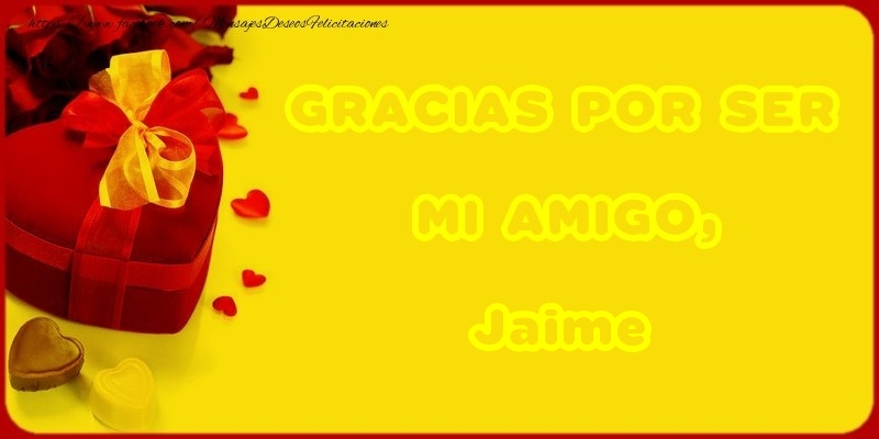 Felicitaciones de gracias - GRACIAS POR SER MI AMIGO, Jaime