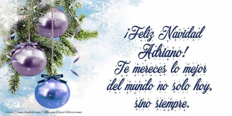 Felicitaciones de Navidad - Árbol De Navidad & Bolas De Navidad | ¡Feliz Navidad Adriano! Te mereces lo mejor del mundo no solo hoy, sino siempre