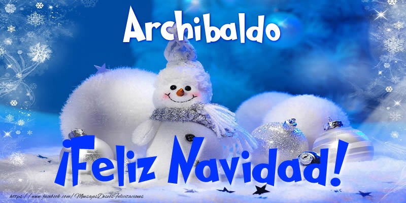 Felicitaciones de Navidad - Muñeco De Nieve | Archibaldo ¡Feliz Navidad!
