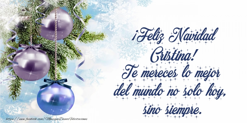 Felicitaciones de Navidad - Árbol De Navidad & Bolas De Navidad | ¡Feliz Navidad Cristina! Te mereces lo mejor del mundo no solo hoy, sino siempre