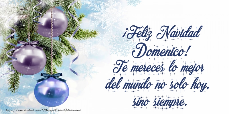 Felicitaciones de Navidad - ¡Feliz Navidad Domenico! Te mereces lo mejor del mundo no solo hoy, sino siempre