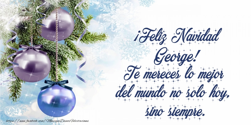Felicitaciones de Navidad - ¡Feliz Navidad George! Te mereces lo mejor del mundo no solo hoy, sino siempre