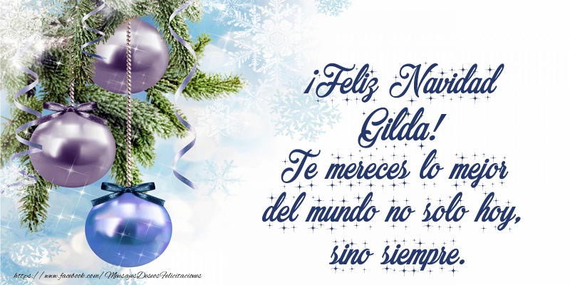 Felicitaciones de Navidad - ¡Feliz Navidad Gilda! Te mereces lo mejor del mundo no solo hoy, sino siempre