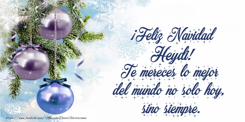 Felicitaciones de Navidad - ¡Feliz Navidad Heydi! Te mereces lo mejor del mundo no solo hoy, sino siempre