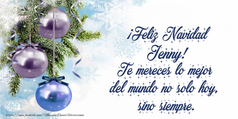 Felicitaciones de Navidad - ¡Feliz Navidad Jenny! Te mereces lo mejor del mundo no solo hoy, sino siempre