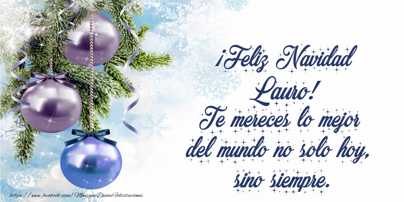 Felicitaciones de Navidad - ¡Feliz Navidad Lauro! Te mereces lo mejor del mundo no solo hoy, sino siempre