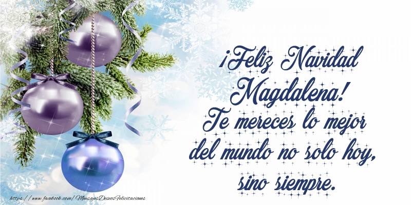 Felicitaciones de Navidad - ¡Feliz Navidad Magdalena! Te mereces lo mejor del mundo no solo hoy, sino siempre