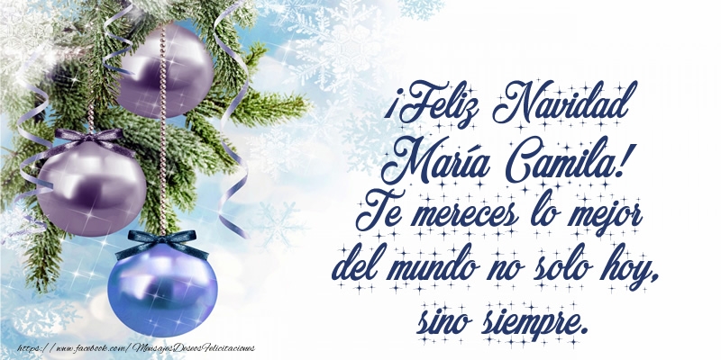 Felicitaciones de Navidad - ¡Feliz Navidad María Camila! Te mereces lo mejor del mundo no solo hoy, sino siempre