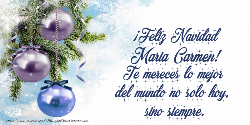 Felicitaciones de Navidad - ¡Feliz Navidad Maria Carmen! Te mereces lo mejor del mundo no solo hoy, sino siempre