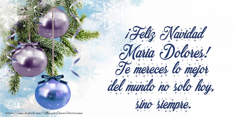 Felicitaciones de Navidad - ¡Feliz Navidad Maria Dolores! Te mereces lo mejor del mundo no solo hoy, sino siempre