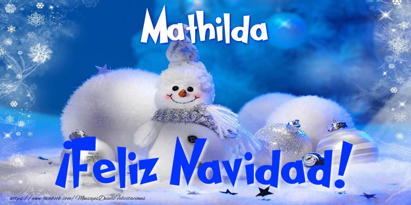 Felicitaciones de Navidad - Mathilda ¡Feliz Navidad!