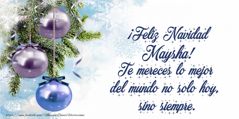 Felicitaciones de Navidad - ¡Feliz Navidad Maysha! Te mereces lo mejor del mundo no solo hoy, sino siempre