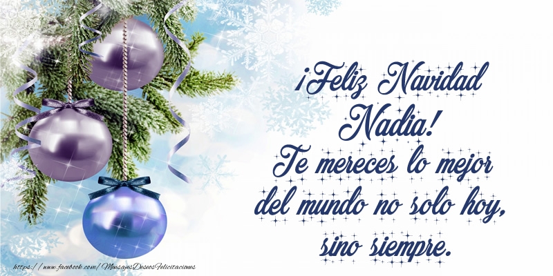 Felicitaciones de Navidad - ¡Feliz Navidad Nadia! Te mereces lo mejor del mundo no solo hoy, sino siempre