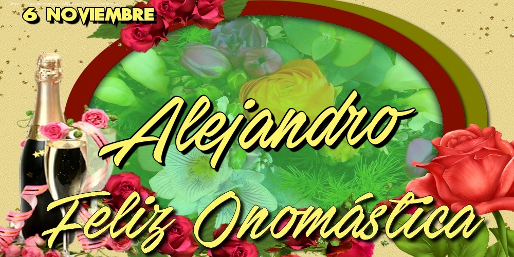 Felicitaciones de Onomástica - 6 Noviembre - Feliz Día de tu Santo Alejandro!Feliz Onomástica