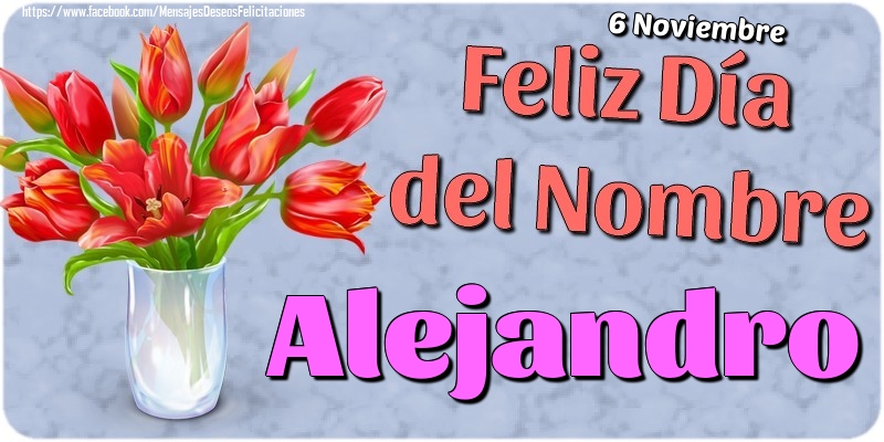 Felicitaciones de Onomástica - 6 Noviembre - Feliz Día del Nombre Alejandro!