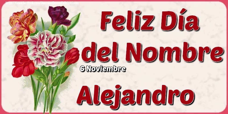 Felicitaciones de Onomástica - 6 Noviembre - Feliz Día del Nombre Alejandro!