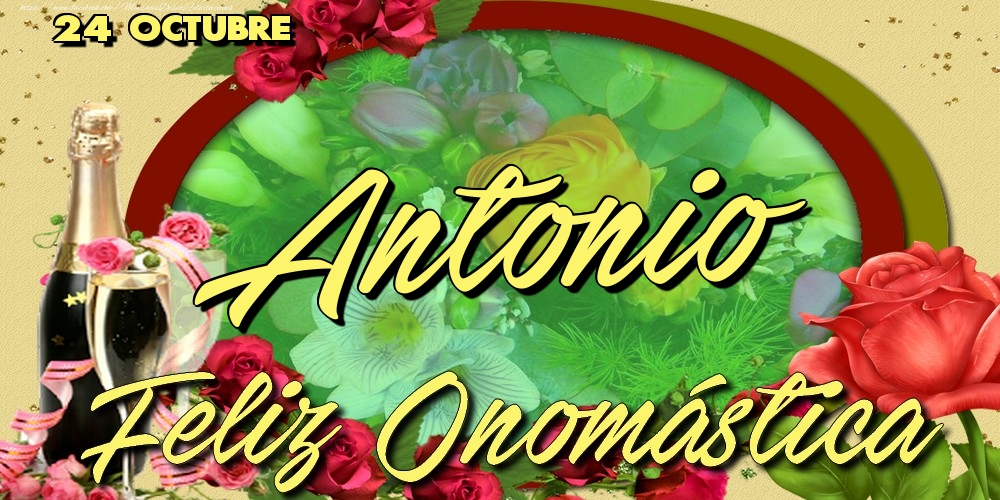 Felicitaciones de Onomástica - 24 Octubre - Feliz Día de tu Santo Antonio!Feliz Onomástica