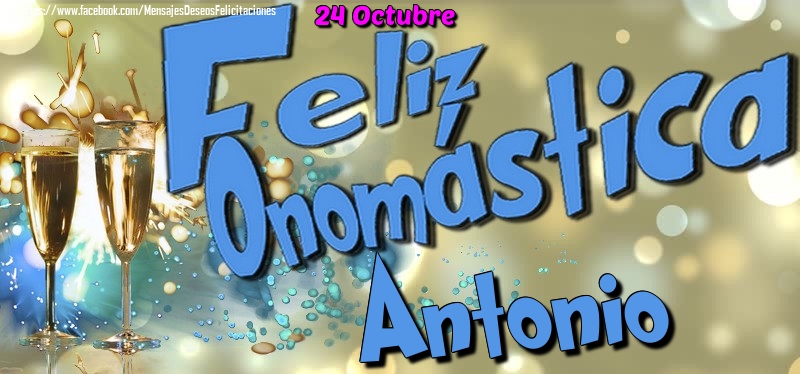 Felicitaciones de Onomástica - 24 Octubre - Feliz Onomástica Antonio!