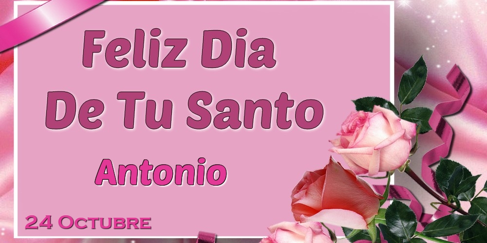Felicitaciones de Onomástica - Feliz Dia De Tu Santo Antonio! 24 Octubre