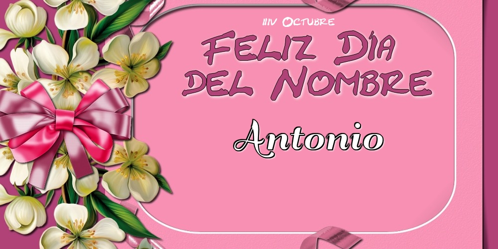 Felicitaciones de Onomástica - Feliz Día del Nombre, Antonio! 24 Octubre