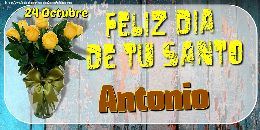 Felicitaciones de Onomástica - 24 Octubre - Feliz Dia De Tu Santo Antonio!