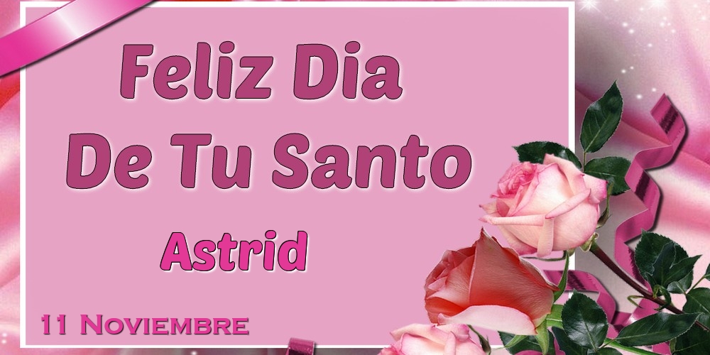 Felicitaciones de Onomástica - Feliz Dia De Tu Santo Astrid! 11 Noviembre