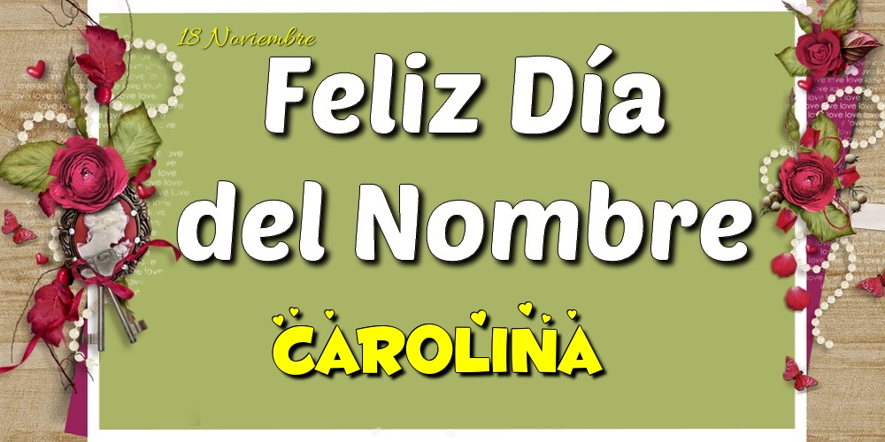Felicitaciones de Onomástica - Feliz Día del Nombre, Carolina! 18 Noviembre