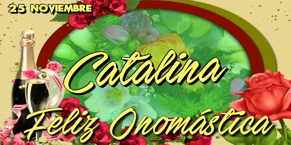 Felicitaciones de Onomástica - 25 Noviembre - Feliz Día de tu Santo Catalina!Feliz Onomástica