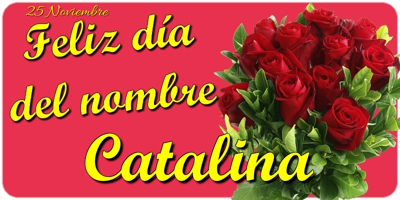 Felicitaciones de Onomástica - Feliz Día del Nombre, Catalina! 25 Noviembre