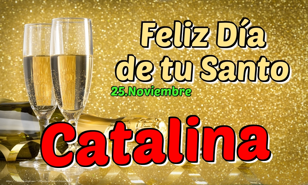 Felicitaciones de Onomástica - 25.Noviembre - Feliz Día de tu Santo Catalina!