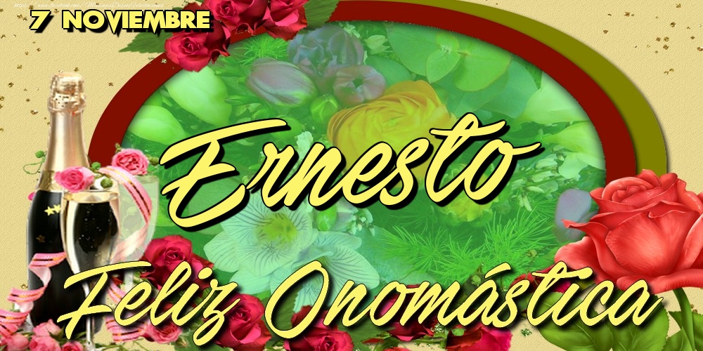 Felicitaciones de Onomástica - 7 Noviembre - Feliz Día de tu Santo Ernesto!Feliz Onomástica