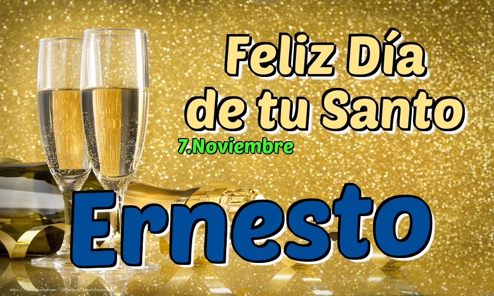 Felicitaciones de Onomástica - 7.Noviembre - Feliz Día de tu Santo Ernesto!