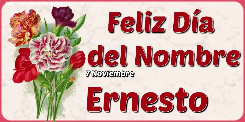 Felicitaciones de Onomástica - 7 Noviembre - Feliz Día del Nombre Ernesto!