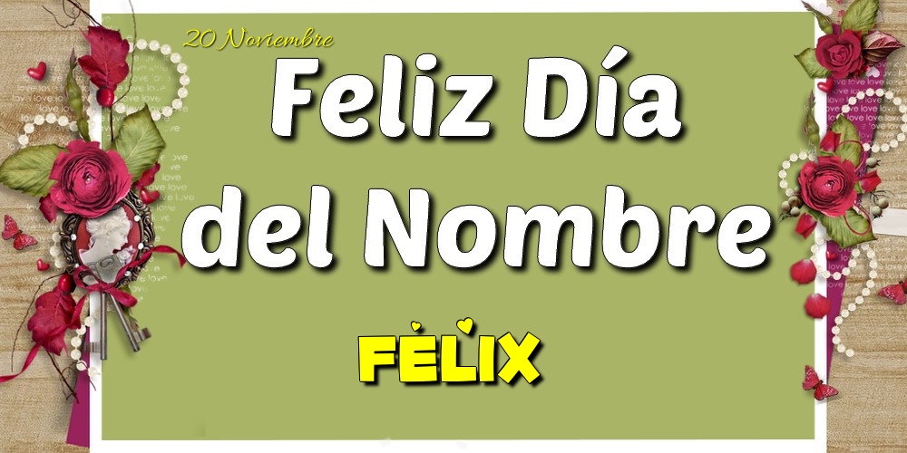Felicitaciones de Onomástica - Feliz Día del Nombre, Felix! 20 Noviembre