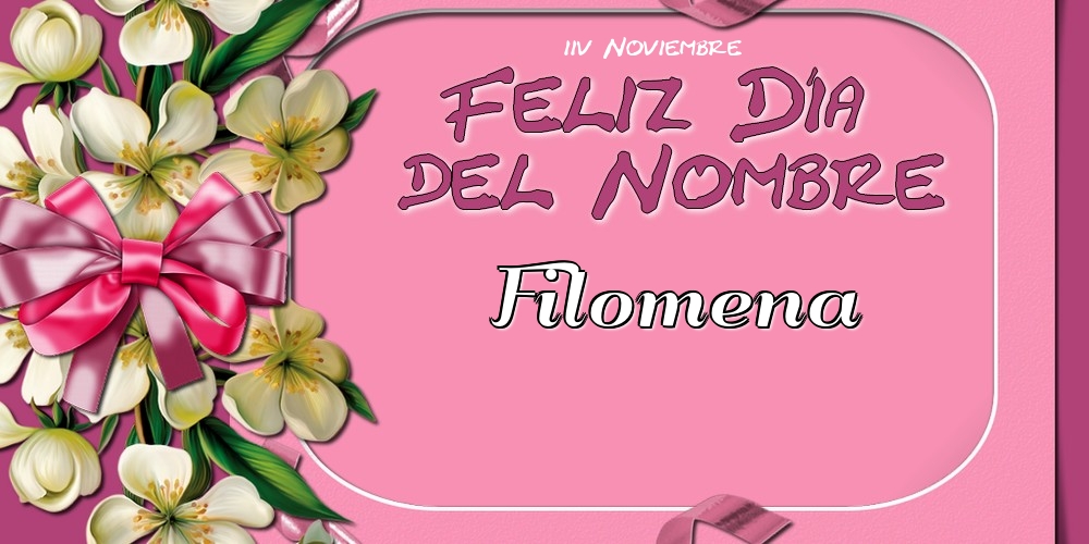 Felicitaciones de Onomástica - Feliz Día del Nombre, Filomena! 14 Noviembre