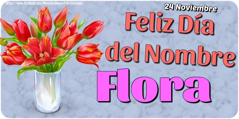 Felicitaciones de Onomástica - 24 Noviembre - Feliz Día del Nombre Flora!