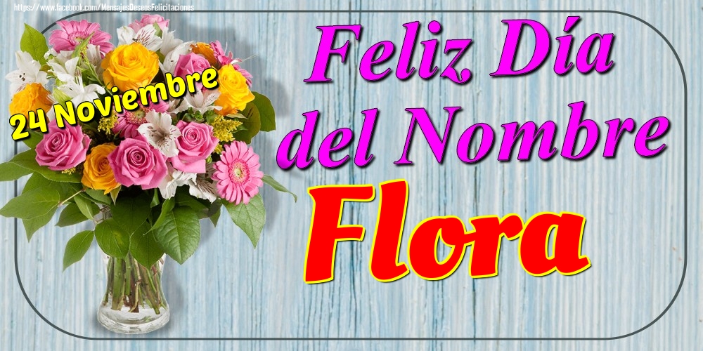 Felicitaciones de Onomástica - 24 Noviembre - Feliz Día del Nombre Flora!