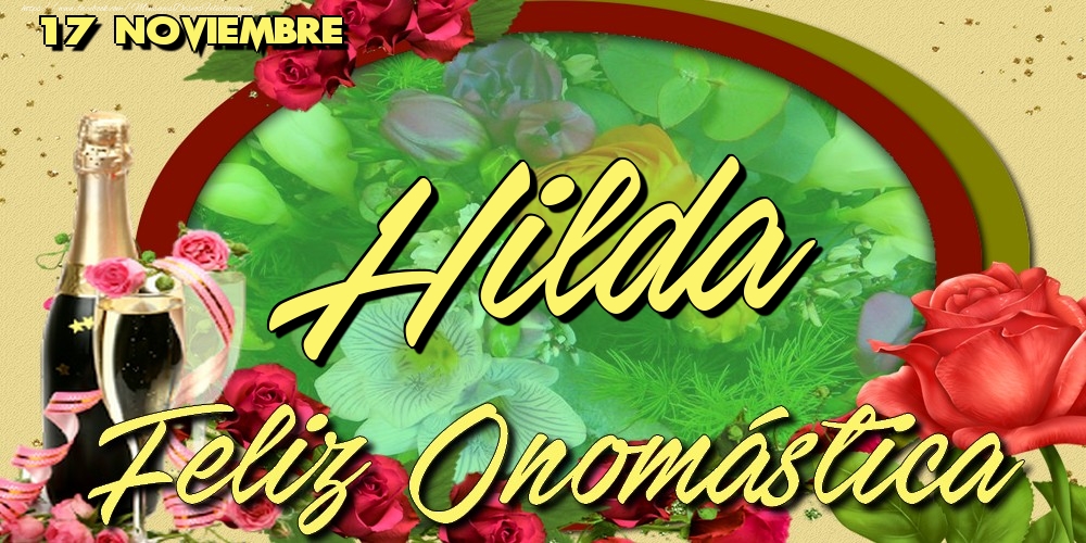 Felicitaciones de Onomástica - 17 Noviembre - Feliz Día de tu Santo Hilda!Feliz Onomástica