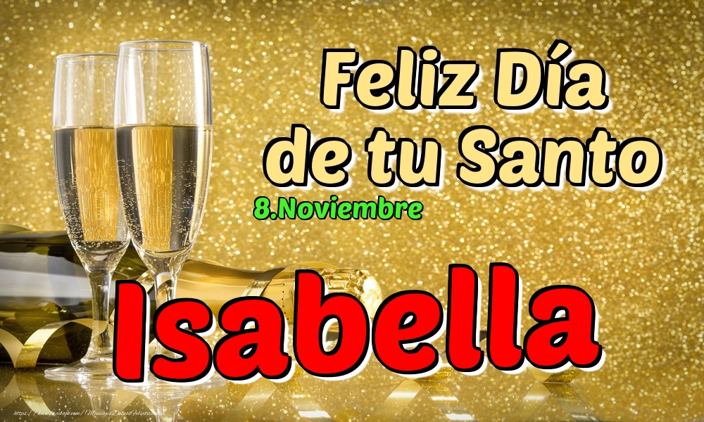 Felicitaciones de Onomástica - 8.Noviembre - Feliz Día de tu Santo Isabella!