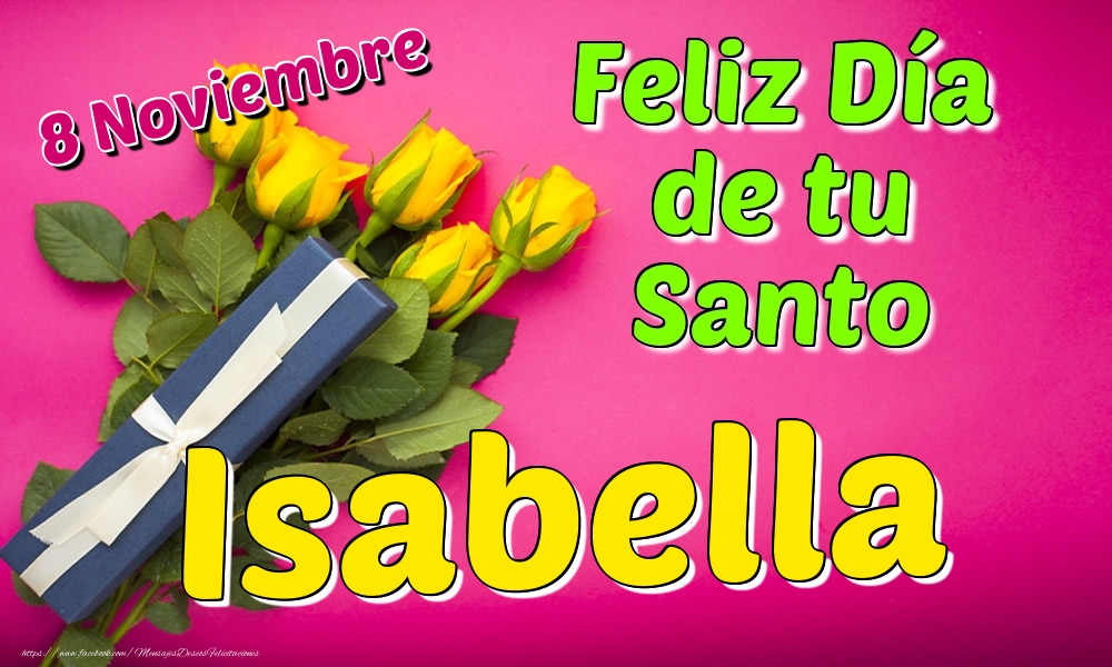 Felicitaciones de Onomástica - 8 Noviembre - Feliz Día de tu Santo Isabella!