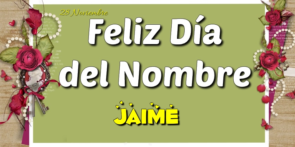 Felicitaciones de Onomástica - Feliz Día del Nombre, Jaime! 28 Noviembre