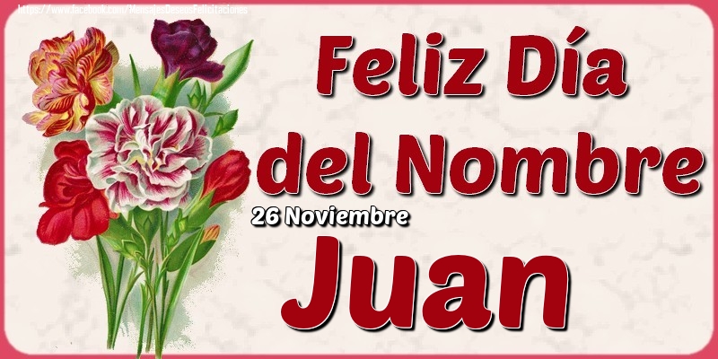 Felicitaciones de Onomástica - 26 Noviembre - Feliz Día del Nombre Juan!
