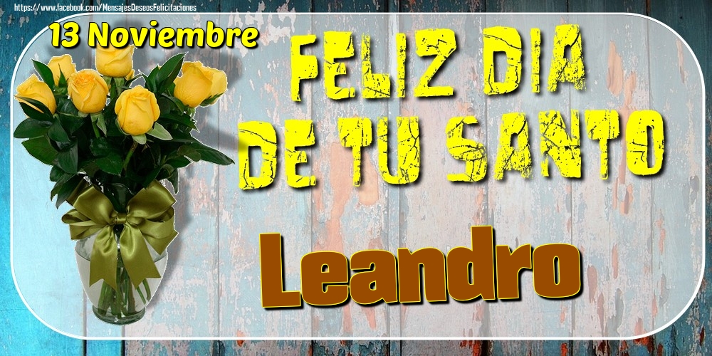 Felicitaciones de Onomástica - 13 Noviembre - Feliz Dia De Tu Santo Leandro!