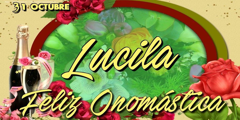 Felicitaciones de Onomástica - 31 Octubre - Feliz Día de tu Santo Lucila!Feliz Onomástica