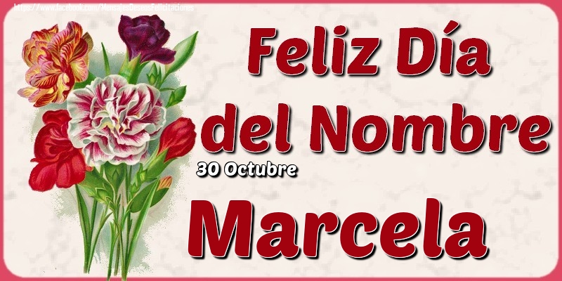 Felicitaciones de Onomástica - 30 Octubre - Feliz Día del Nombre Marcela!